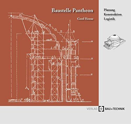 Baustelle Pantheon: Planung - Konstruktion - Logistik Heene, Gerd