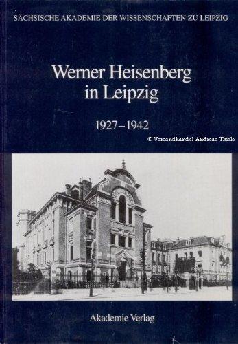 Werner Heisenberg in Leipzig 1927-1942 (Abhandlungen der Saechsischen Akademie der Wissenschaften zu Leipzig, math.-nat. Klasse) Kleint, Christian und Wiemers, Gerald