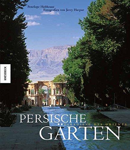 Persische Garten: Paradiese des Orients Hobhouse, Penelope und Blumenberg, Bettina