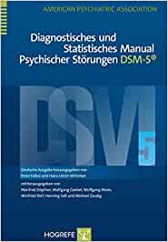 Diagnostisches und Statistisches Manual Psychischer Störungen DSM-5®: Deutsche Ausgabe herausgegeben von Peter Falkai und Hans-Ulrich Wittchen, ... Winfried Rief, Henning Saß und Michael Zaudig