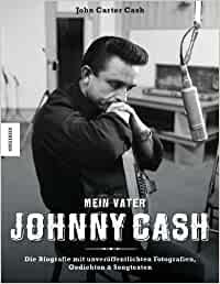 Mein Vater Johnny Cash: Die Biografie mit unver�ffentlichten Fotografien, Gedichten