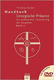 Handbuch Liturgische Pr�senz: Zur praktischen Inszenierung der Kasualien