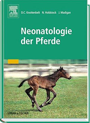 Neonatologie der Pferde Knottenbelt, Derek C; Holdstock, Nicola und Madigan, John