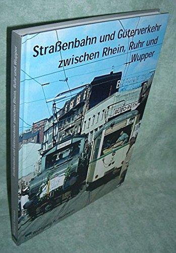 Strassenbahn und Guterverkehr zwischen Rhein, Ruhr und Wupper Reimann, Wolfgang R