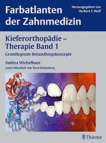 Kieferorthopadie - Therapie, Bd. 1: Grundlegende Behandlungskonzepte (Farbatlanten der Zahnmedizin) Herbert F. Wolf und Andrea Wichelhaus