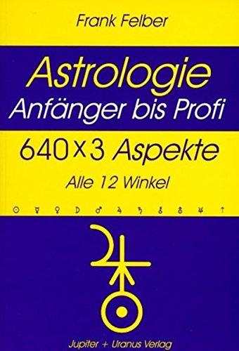 640 x 3 Aspekte - Alle 12 Winkel (Astrologie Anfanger - Profi) Felber, Frank W