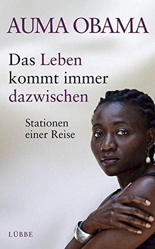 Das Leben kommt immer dazwischen: Stationen einer Reise (Lubbe Biographien) Obama, Auma