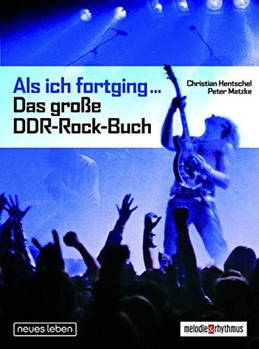 Als ich fortging ... Das groe DDR-Rock-Buch, Hentschel, Christian und Matzke, Peter