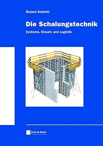 Die Schalungstechnik. Systeme, Einsatz und Logistik Schmitt, Roland
