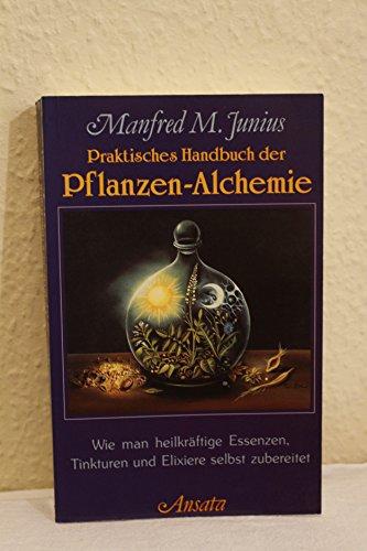 Praktisches Handbuch der Pflanzen - Alchemie Junius, Manfred M.