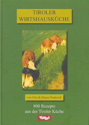 Tiroler Wirtshausküche: 800 Rezepte aus der Tiroler Küche Nentwich, Otto und Nentwich, Jürgen