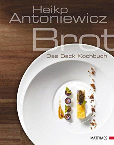 Brot: Das Back_Kochbuch [Gebundene Ausgabe], Antoniewicz, Heiko