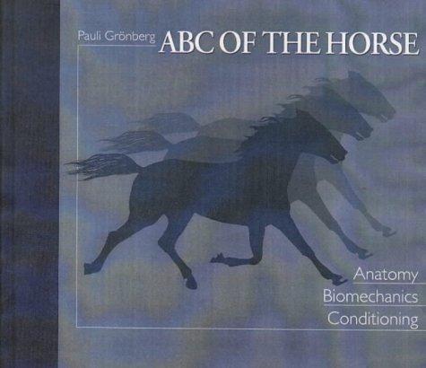 ABC of the Horse: A Handbook of Equine Anatomy, Biomechanics, and Conditioning Gronberg, Pauli