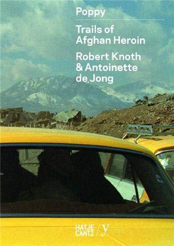 Robert Knoth & Antoinette de Jong: PoppyTrails of Afghan Heroin Antoinette de Jong; Hrsg. Paradox; Hrsg. Iris Sikking und Robert Knoth