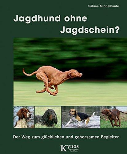 Jagdhund ohne Jagdschein?: Der Weg zum glücklichen und gehorsamen Begleiter (Das besondere Hundebuch), Middelhaufe, Sabine