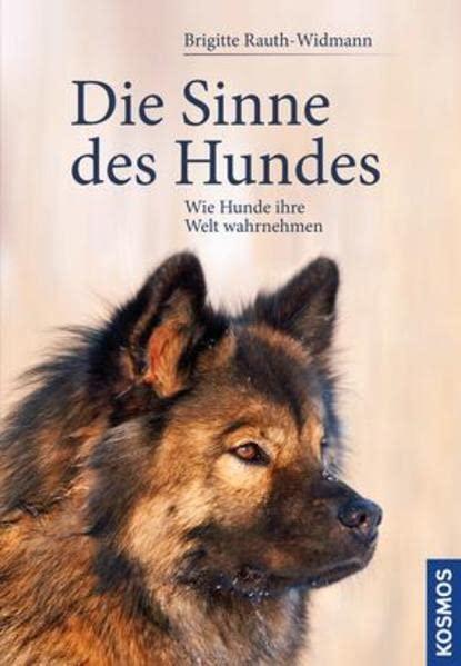Die Sinne des Hundes: Wie Hunde ihre Welt wahrnehmen, Rauth-Widmann, Brigitte
