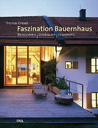 Faszination Bauernhaus: Renovieren - Umbauen - Erweitern, Drexel, Thomas