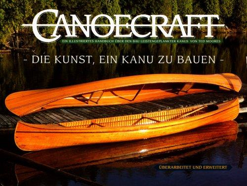 Canoecraft. Die Kunst, ein Kanu zu bauen: Ein illustriertes Handbuch über den Bau leistengeplankter Kanus, Moores, Ted