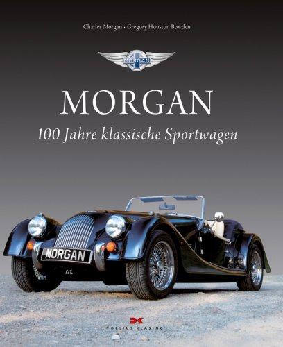 Morgan: 100 Jahre klassische Sportwagen Morgan, Charles und Houston Bowden, Gregory
