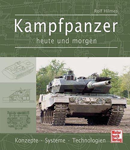 Kampfpanzer heute und morgen: Konzepte - Systeme - Technologien, Hilmes, Rolf