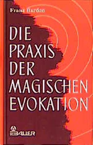 Die Praxis der magischen Evokation; Bardon, Franz