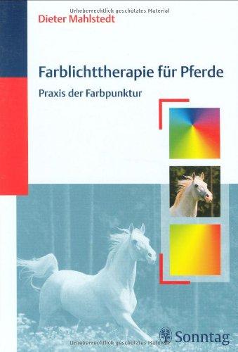 Farblichttherapie für Pferde: Praxis der Farbpunktur, Mahlstedt, Dieter