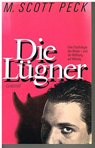 Die L�gner: Eine Psychologie des B�sen - und die Hoffnung auf Heilung, Peck, Morgan Scott und Scott Peck, Morgan