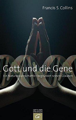 Gott und die Gene: Ein Naturwissenschaftler begrundet seinen Glauben Collins, Francis S. und Feddersen, Arne