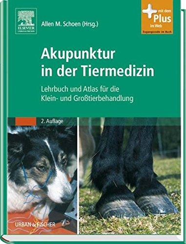 Akupunktur in der Tiermedizin: Lehrbuch und Atlas fur die Klein- und Grotierbehandlung - mit Zugang zum Elsevier-Portal Schoen, Allen M.