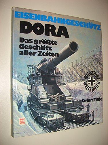 Eisenbahngeschutz DORA. Das grote Geschutz aller Zeiten [Gebundene Ausgabe]