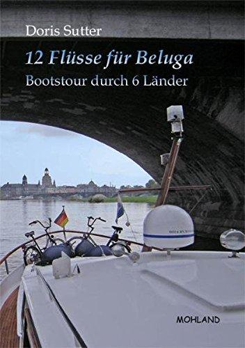 12 Flüsse für Beluga: Bootstour durch 6 Länder, Sutter, Doris