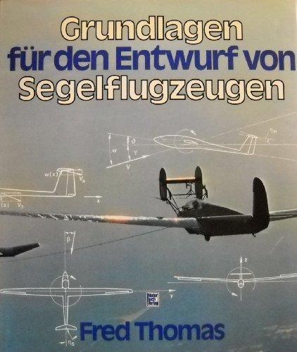 Grundlagen fur den Entwurf von Segelflugzeugen. Thomas, Fred