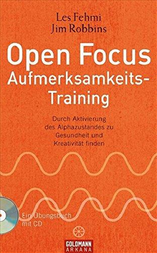 Open Focus Aufmerksamkeits-Training: Durch Aktivierung des Alphazustandes zu Gesundheit und Kreativit�t finden - UT2: mit CD (Arkana HC) Les Fehmi; Jim Robbins und Gisela Kretzschmar