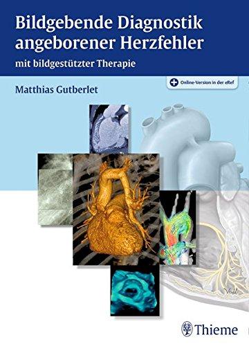 Bildgebende Diagnostik angeborener Herzfehler: mit bildgestutzter Therapie [Gebundene Ausgabe] Gutberlet, Matthias