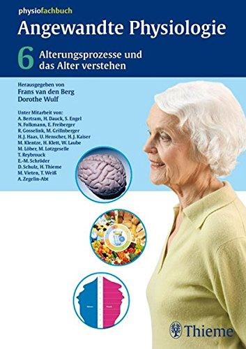 Band 6: Alterungsprozesse und das Alter verstehen (Physiofachbuch) Wulf, Dorothe; van den Berg, Frans; Abt-Zegelin, Angelika; Bertram, Andreas M. und Dauck, Harald