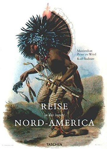 Die Reise in das innere Nord-Amerikas: Die Jahre 1832-1834 Wied, Maximilian zu und Bodmer, Karl