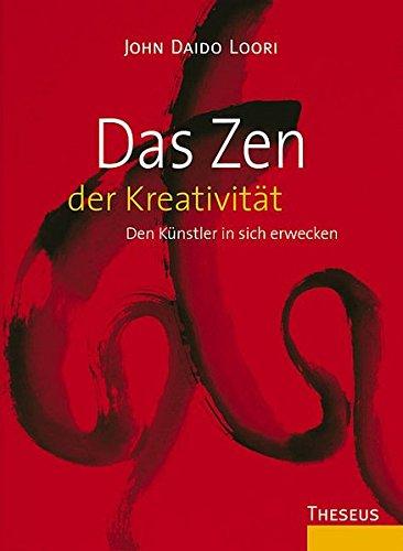 Das Zen der Kreativitat: Den Kunstler in sich erwecken Loori, John D