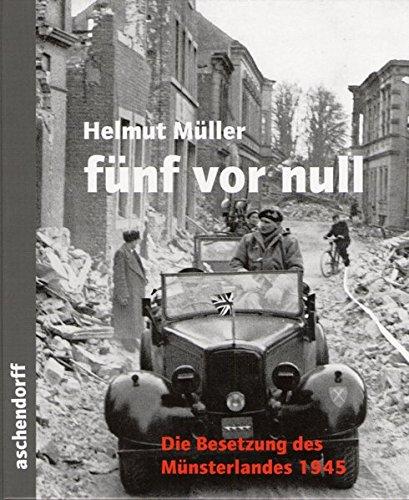 funf vor null: Die Besetzung des Munsterlandes 1945 Muller, Helmut