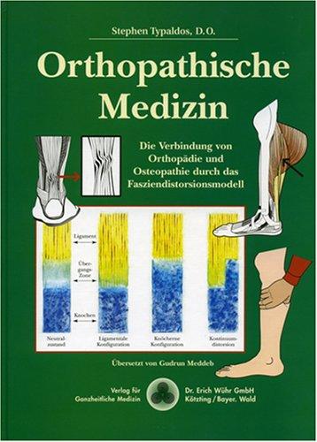 Orthopathische Medizin. Die Verbindung von Orthopadie und Osteopathie durch das Fasziendistorsionsmodell