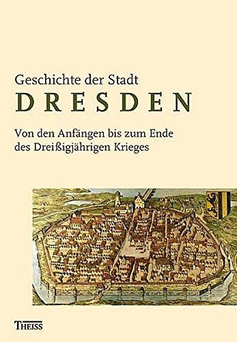 Geschichte der Stadt Dresden: Von den Anfangen bis zum Ende des Dreissigjahrigen Krieges Blaschke, Karlheinz und Stadt Dresden