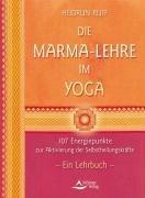 Die Marma-Lehre im Yoga: 107 Energiepunkte zur Aktivierung der Selbstheilungskrafte. Ein Lehrbuch Heidrun Ruff