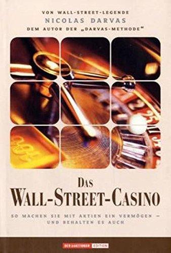 Das Wall-Street-Casino. So machen Sie mit Aktien ein Vermogen - und behalten es auch Darvas, Nicolas