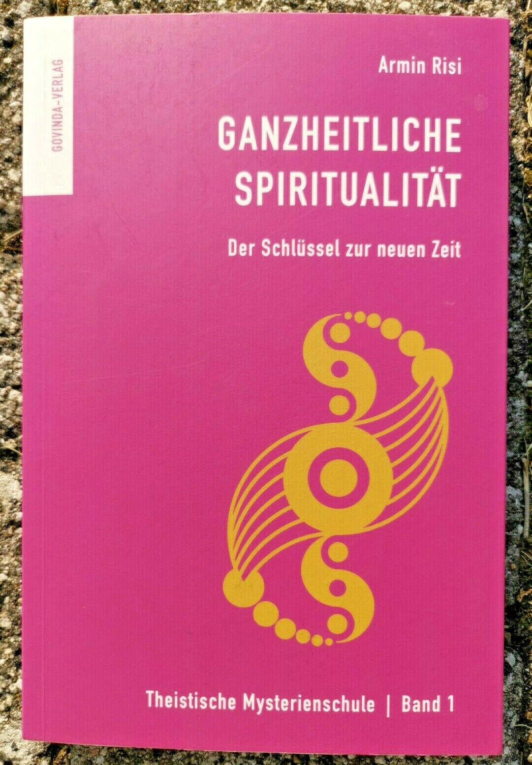 Ganzheitliche Spiritualitat: Der Schlussel zur neuen Zeit (2014) Armin Risi