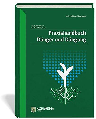 Praxishandbuch Dünger und Düngung, Knittel, Harry; Albert, Erhard und Ebertseder, Thomas