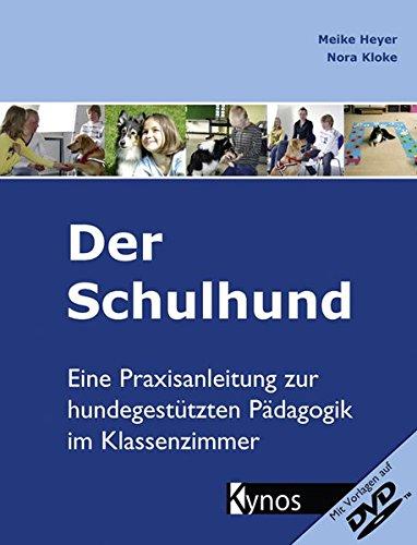 Der Schulhund: Eine Praxisanleitung zur hundegestutzten Padagogik im Klassenzimmer. [Gebundene Ausgabe] Heyer, Meike und Kloke, Nora