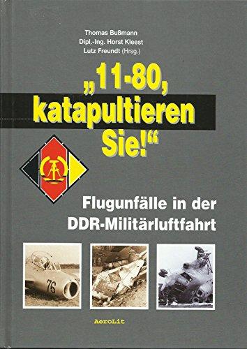 ''11-80, katapultieren Sie!'': Flugunfälle in der DDR-Militärluftfahrt; Freundt, Lutz; Bumann, Thomas und Kleest, Horst
