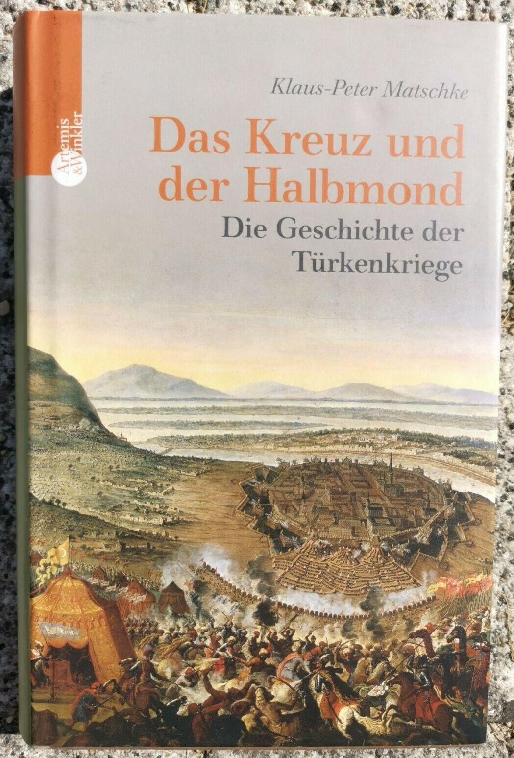 Das Kreuz und der Halbmond: Die Geschichte der Türkenkriege [hardcover] Matschke, Klaus-Peter