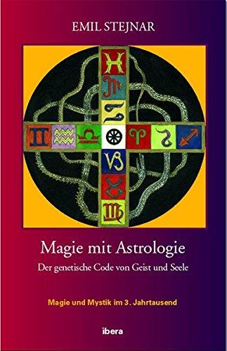 Magie mit Astrologie: Astrologie - der genetische Code von Geist und Seele [Gebundene Ausgabe] Stejnar, Emil