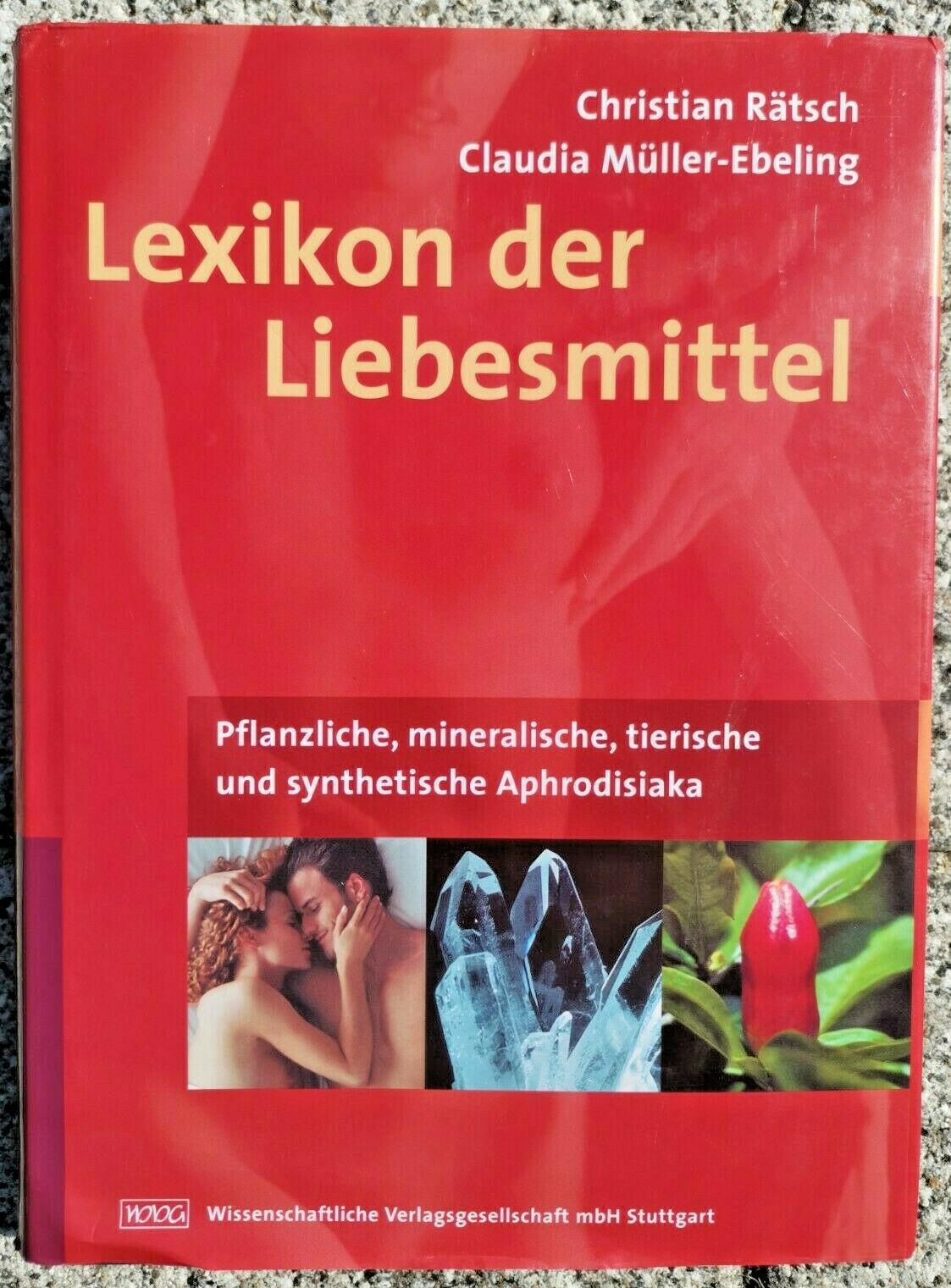 Lexikon der Liebesmittel: Pflanzliche, mineralische, tierische und synthetische Aphrodisiaka