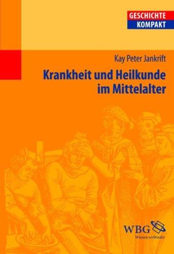 Krankheit und Heilkunde im Mittelalter (Geschichte Kompakt) Jankrift, Kay P
